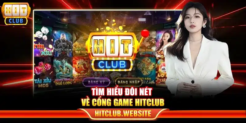 Tìm hiểu đôi nét về cổng game Hitclub
